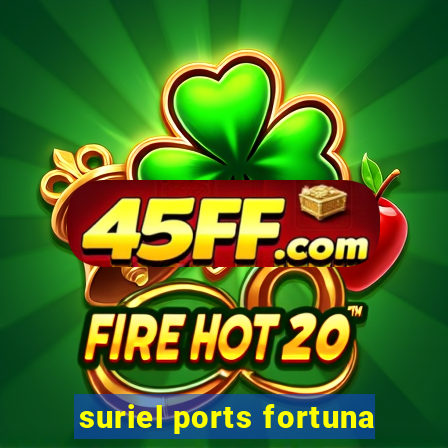 suriel ports fortuna